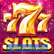 assistir animes games